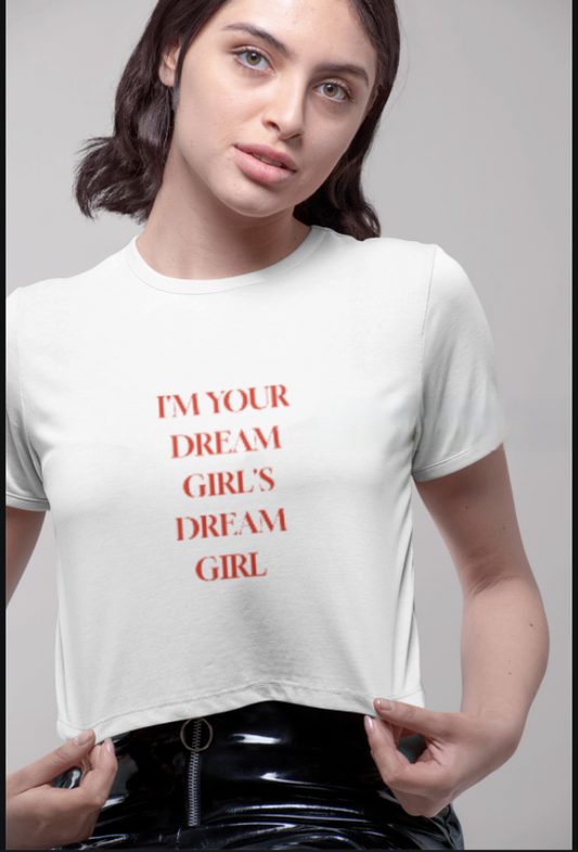 "I'm Your Dream Girl's Dream Girl" Crop Tee