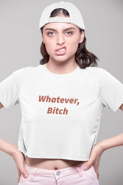 "Whatever, Bitch" Crop Tee