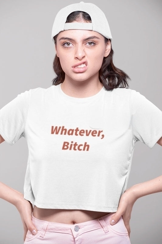 "Whatever, Bitch" Crop Tee